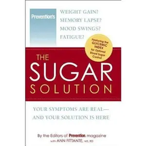 USED-The Sugar Solution: Weight Gain? Memory Lapses? Mood Swings? Fatigue? Your Symptoms Are Real - And Your Solution is Here by Ann Fittante (Hardcover)