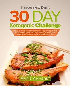 USED-Ketogenic Diet: 30 Day Ketogenic Challenge: Discover the Secret to Health and Rapid Weight Loss with the Ketogenic 30 Day Challenge; Ketogenic Cookbook with Complete 30 Day Meal Plan by Amherst, Marie (Paperback)