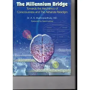USED Book - The millennium bridge: Towards the mechanics of consciousness and the akhanda paradigm : an equation of scientific rationale and spiritual abstraction by A. K Mukhopadhyay (Paperback) - english