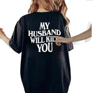 My Husband Will Kll You T-Shirt, Funny Couple Shirt, Valentine’s Day Gift for Wife, Unisex Short Sleeve Tee, Women’s Fit Top Womenswear Cotton Printed