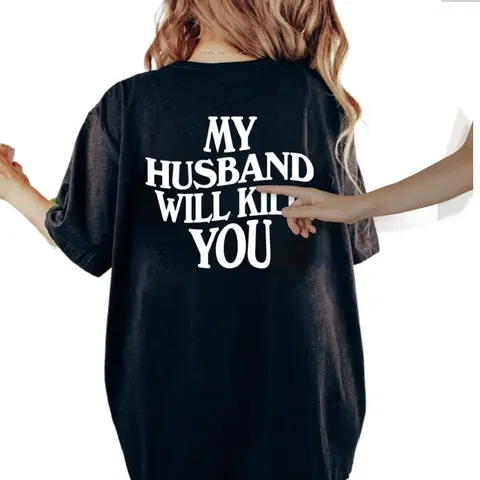 My Husband Will Kll You T-Shirt, Funny Couple Shirt, Valentine’s Day Gift for Wife, Unisex Short Sleeve Tee, Women’s Fit Top Womenswear Cotton Printed