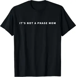 It's Not A Phase Mom Funny Sarcastic Emo Meme T-Shirt