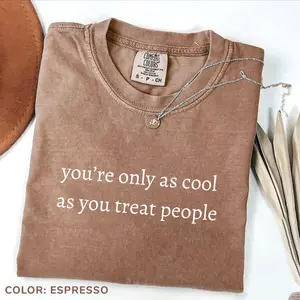 Comfort Colors  You're Only As Cool As You Treat People T-Shirt, Positive Affirmation Shirt, Kindness Shirt, Gifts for Teachers