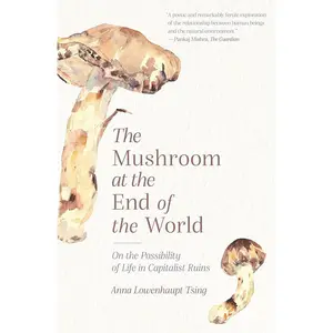 The Mushroom at the End of the World: On the Possibility of Life in Capitalist Ruins Paperback – June 8, 2021