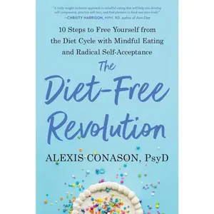USED-The Diet-Free Revolution: 10 Steps to Free Yourself from the Diet Cycle with Mindful Eating and Radical Self-Acceptance by Conason, Alexis (Paperback)