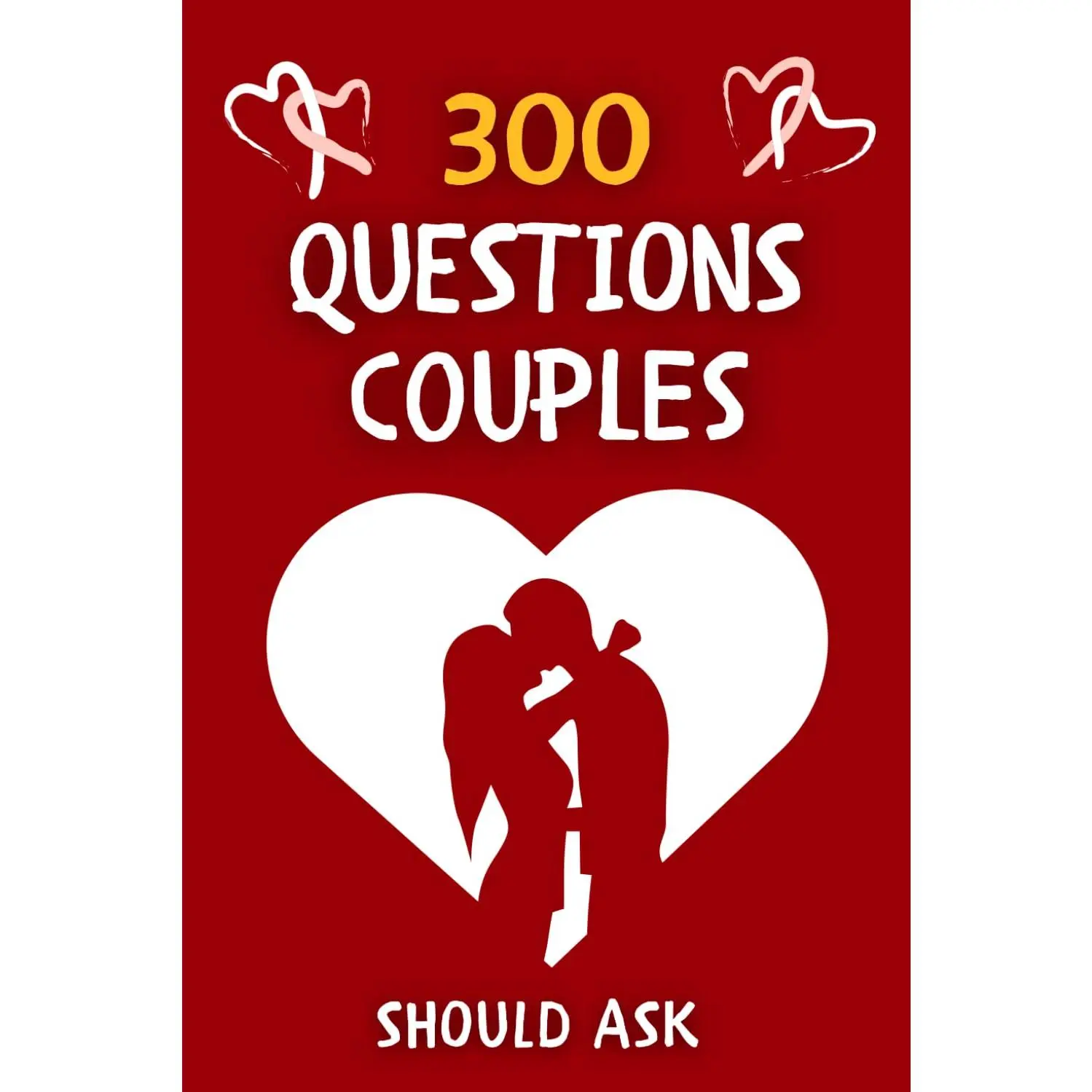 300 Questions Couples Should Ask: Guided Journal with Questions to Ask your Partner Before Marriage or In a Relationship