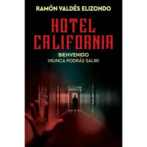 Hotel California / (Spanish Edition): Bienvenido, ¡nunca podrás salir! by Ramón Valdés Elizondo [Paperback Book]