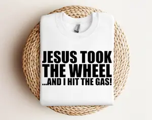 Jesus Took The Wheel And I Hit The Gas DTF Transfers