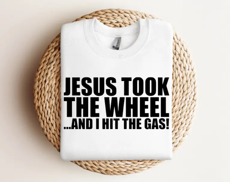 Jesus Took The Wheel And I Hit The Gas DTF Transfers
