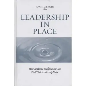 USED-Leadership in Place: How Academic Professionals Can Find Their Leadership Voice by Jon F. Wergin (Hardcover)