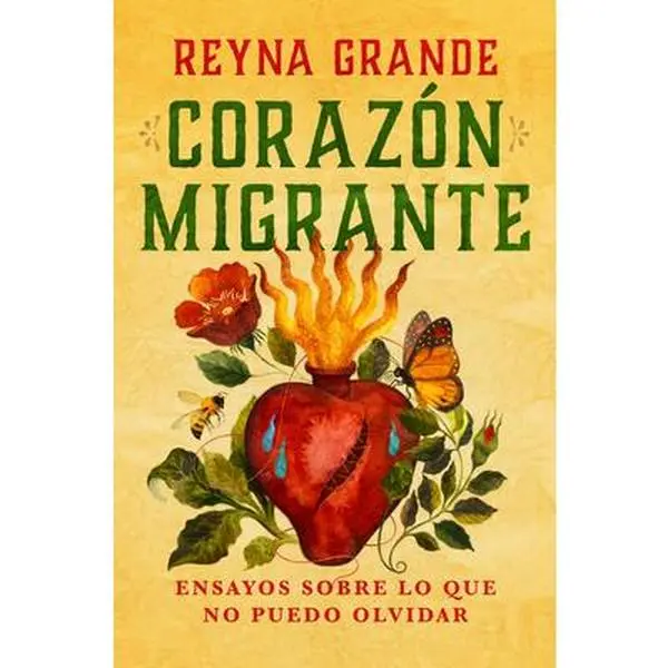 Corazã3n Migrante. Ensayos Sobre Lo Que No Puedo Olvidar / Migrant Heart: Essays on What I Cannot Forget -- Reyna Grande, Paperback