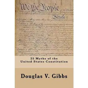 USED-25 Myths of the United States Constitution by Gibbs, Douglas V. (Paperback)