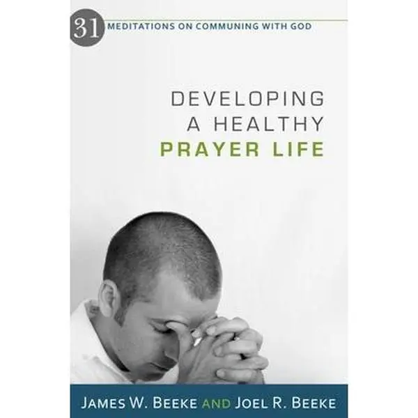 USED Book - Developing a Healthy Prayer Life: 31 Meditations on Communing with God by Beeke, Joel R. (Paperback) - english