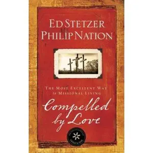 USED-Compelled by Love: The Most Excellent Way to Missional Living by Ed Stetzer (Paperback)