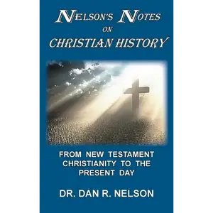 Nelson's Notes on Christian History: From New Testament Christianity to the Present Day - Hardcover