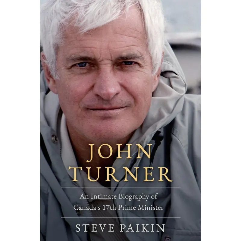 USED-John Turner: An Intimate Biography of Canada's 17th Prime Minister by Paikin, Steve (Hardcover)