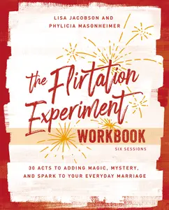 The Flirtation Experiment Workbook: 30 Acts to Adding Magic, Mystery, and Spark to Your Everyday Marriage by Lisa  Jacobson||Phylicia Masonheimer [Paperback Book]