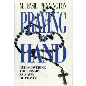 USED-Praying by Hand: Rediscovering the Rosary As a Way of Prayer by M. Basil Pennington (Hardcover)