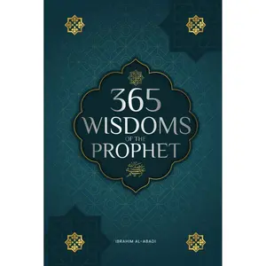 365 Wisdoms of the Prophet Muhammad: Authentic Texts from the Hadith and Sunnah on the Family, Health, Success and Spiritual Growth (Collection - Islamic Books) (Islamic books - Islam Way) Hardcover – March 12, 2024