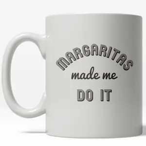 Margaritas Made Me Do It Mug Funny Tequila Coffee Cup - 11oz Funny Coffee Mugs Ceramic Printed Drinkware Cup