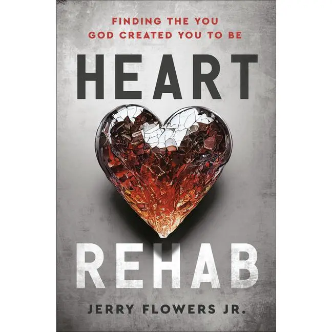 Heart Rehab: Finding the You God Created You to Be -- Jerry Jr. Flowers - Hardcover