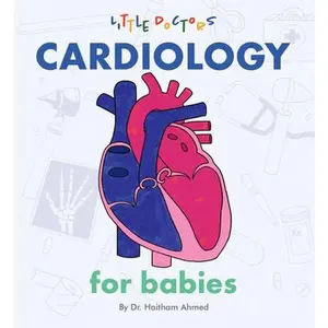 Cardiology for Babies -- Dr Haitham Ahmed, Board Book