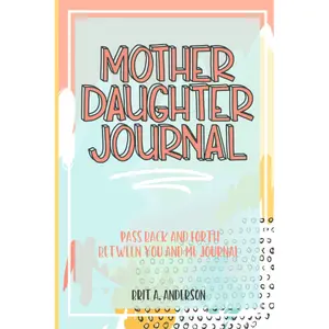 Mother Daughter Journal Pass Back And Forth Between You and Me: A Fun No Stress Just Between Us Journal For Moms And Daughters (Guided Journal For ... Makes A Unique Gift For Mom On Mothers Day)