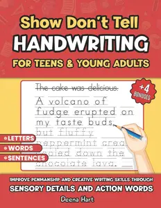Show Don't Tell HANDWRITING for TEENS: Improve Penmanship and Creative WritingSkills through SENSORY DETAILS AND ACTION WORDS (Empowering Handwriting andLanguage Arts)