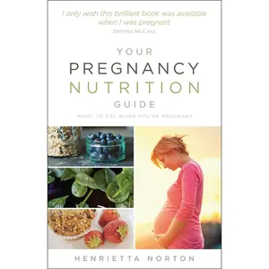 USED-Your Pregnancy Nutrition Guide: What to Eat When You're Pregnant by Henrietta Norton (Paperback)