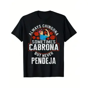 Custom Always Chingona, Sometimes Cabrona, But Never Pendeja Prints Trendy Fashion Best Gift Choice Birthday Gifts Comfortable Cotton T-Shirts, Crew Neck and Short Sleeve T-Shirts, Casual and Street