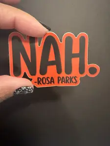 Sticker- "Nah. -Rosa Parks"