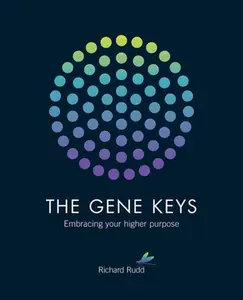 The Gene Keys: Embracing Your Higher Purpose -- Richard Rudd - Paperback