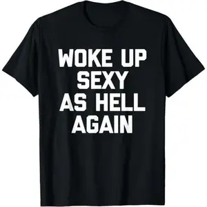 Men's Natural Soft Cotton Short-Sleeve Round Neck Graphic T-Shirt - "Woke Up Sexy As Hell Again" Funny Sarcastic Saying, USA-Made Casual Clothes for Sports, Streetwear
