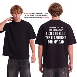 You Think You Can Hurt My Feelings Shirt | Funny Dad Flashlight Tee | Viral Childhood Trauma Back Print T-Shirt