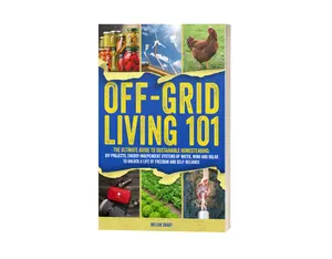 Off Grid for Beginners Book - Comprehensive Guide to Off-Grid Living for Newbies - Soft Cover Edition - Easy to Understand Basics