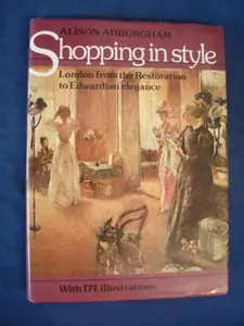 USED-Shopping in style: London from the Restoration to Edwardian elegance by Alison Adburgham (Hardcover)