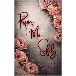 Ruin Me Softly by A.L. Wilder