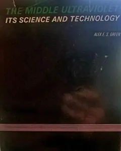 USED-The middle ultraviolet: Its science and technology by Alex E.S. Green (Unknown)