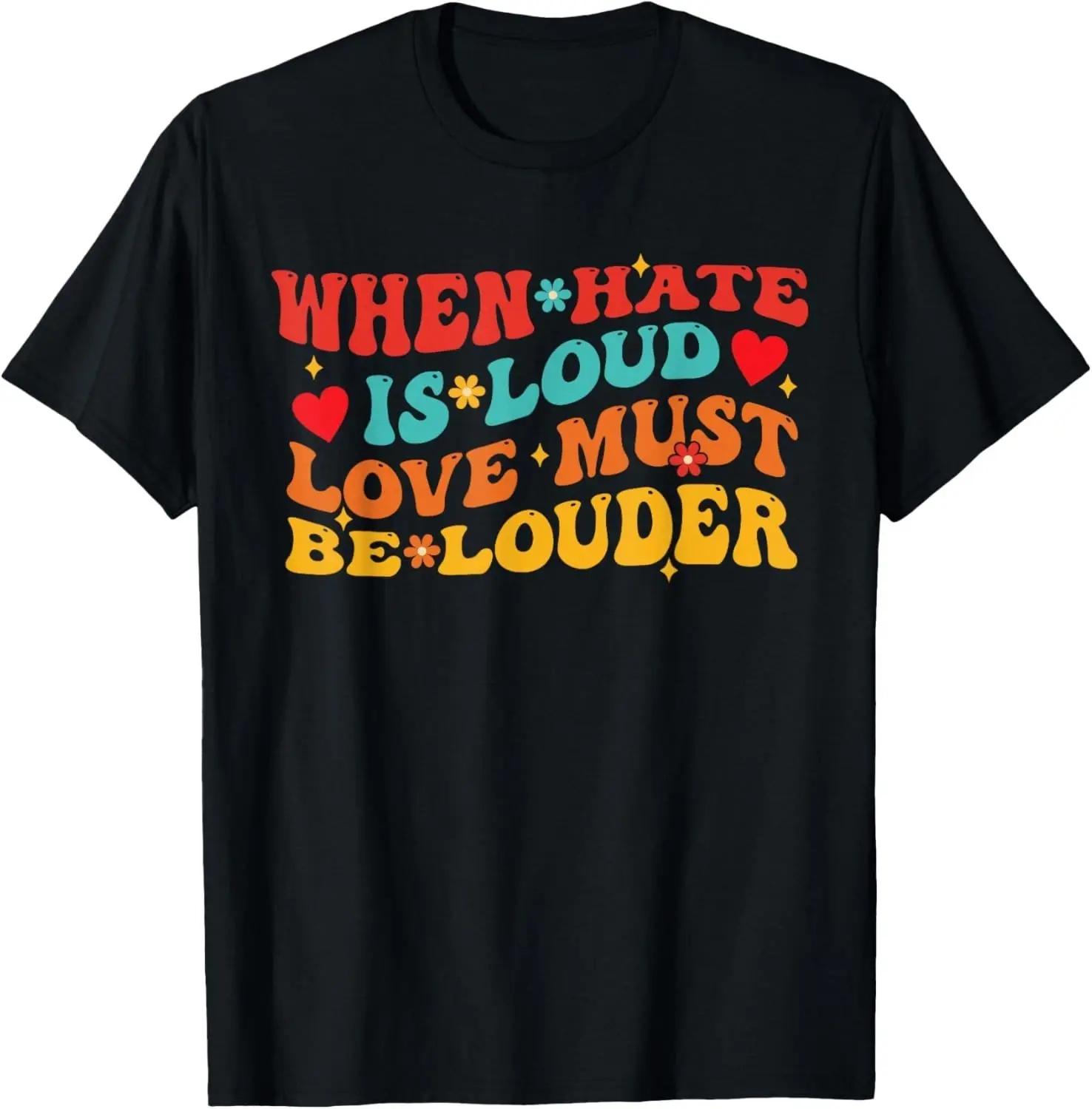 When Hate is Loud Love Must Be Louder Funny Quote T-Shirt unisex T-Shirt