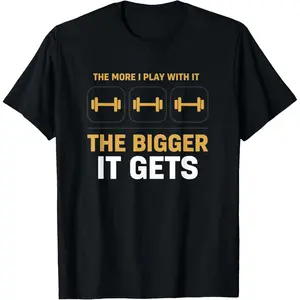100% Cotton Printed Street-Style T-Shirt The More I Play with IT The Bigger IT Gets Fitness Dumbbell T-Shirt