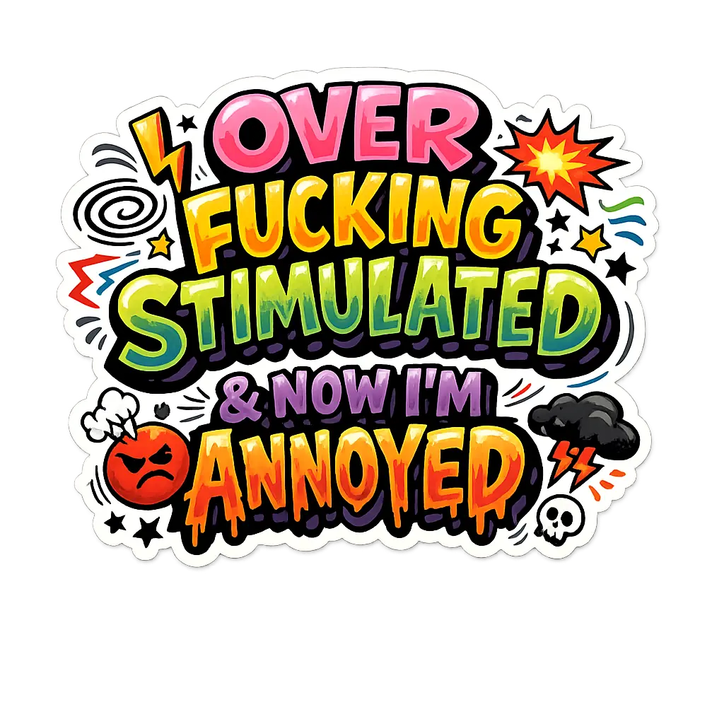 Overstimulated and Annoyed sticker