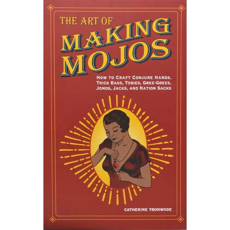 Art of Making Mojos by Catherine Yronwode Hoodoo Conjure Guide