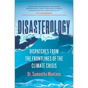 Disasterology: Dispatches from the Frontlines of the Climate Crisis by Samantha Montano [Paperback Book]