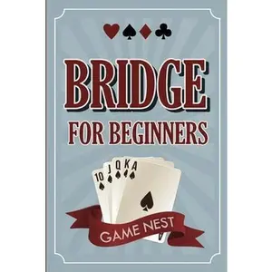 USED-Bridge For Beginners: A Step-By-Step Guide to Bidding, Play, Scoring, Conventions, and Strategies to Win by Nest, Game (Paperback)