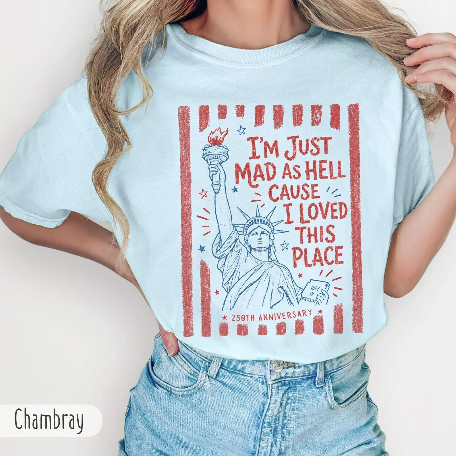 Comfort Color I’m Just Mad As Hell 250th Anniversary Shirt, Cause I Loved This Place T-shirt, 4th of July Patriotic Tee