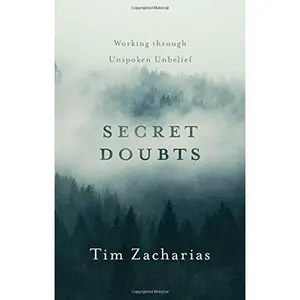 USED-Secret Doubts: Working Through Unspoken Unbelief by Tim Zacharias (Paperback)