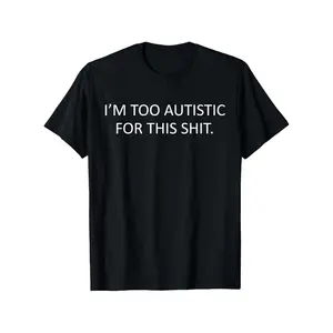 Neurodiversity Autism TShirt I am Too Autistic for This Shirt 100 Percent Cotton Bright Spring Colors Unisex Casual Tee for Daily Wear Travel and Outdoor Activities Ideal Easter Gift for Friends and Family