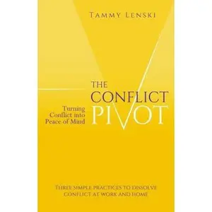 USED-The Conflict Pivot: Turning Conflict into Peace of Mind by Lenski, Tammy (Paperback)