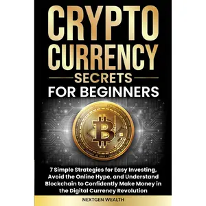 Cryptocurrency Secrets for Beginners: 7 Simple Strategies for Easy Investing, Avoid the Online Hype, and Understand Blockchain to Confidently Make Money in the Digital Currency Revolution Paperback – October 7, 2024