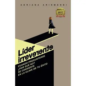 USED-LÍDER IRREVERENTE: Cuando preguntarse ¿por qué no? Se convierte en la clave de tu éxito (Spanish Edition) by Adriana Arismendi (Paperback)